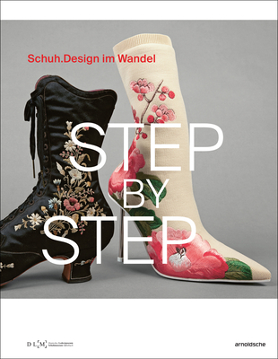 Step By Step: Schuhdesign im Wandel (Shoe Design through the Ages) - Florschtz, Inez (Editor)