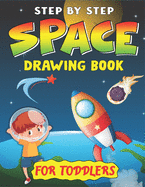 Step by Step Space Drawing Book for Toddlers: Explore, Fun with Learn... How To Draw Planets, Stars, Astronauts, Space Ships and More! (Activity Books for children) Perfect Gift For toddlers who loves Science & Technology