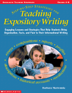 Step-By-Step Strategies for Teaching Expository Writing: Engaging Lessons and Activities That Help Students Bring Organization, Facts, and Flair to Their Informational Writing