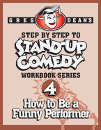Step by Step to Stand-Up Comedy - Workbook Series: Workbook 4: How to Be a Funny Performer