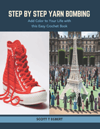 Step by Step Yarn Bombing: Add Color to Your Life with this Easy Crochet Book