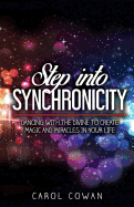 Step Into Synchronicity: Dancing with the Divine to Create Magic and Miracles in Your Life