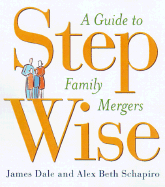 Step Wise: a Parent-Child Guide to Familly Mergers - Dale, Jim; Dale, James