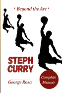 Steph Curry: Beyond the Arc: From Underdog to NBA Legend - A Deep Dive into Curry's Championships, MVP Dominance, and All-Star Brilliance