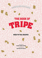Stephane Reynaud's Book of Tripe: And Gizzards, Kidneys, Feet, Brains and All the Rest