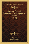 Stephani Byzantii Ethnicorum Quae Supersunt, Tomus Prior (1849)