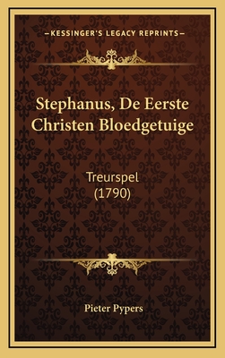 Stephanus, de Eerste Christen Bloedgetuige: Treurspel (1790) - Pypers, Pieter