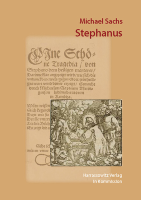 Stephanus: Tragedia Von Stephano Dem Heilige Marterer - Sachs, Michael, and Freund, Karolin (Editor)