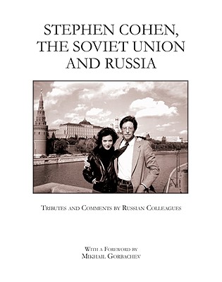 Stephen Cohen, the Soviet Union and Russia: Tributes and Comments by Russian Colleagues - Bordyugov, Gennady (Editor), and Dobrokhotov, Leonid (Editor), and Shriver, George, Professor (Translated by)