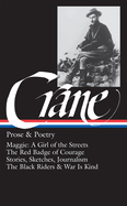 Stephen Crane: Prose & Poetry (Loa #18): Maggie: A Girl of the Streets / The Red Badge of Courage / Stories, Sketches, Journalism / The Black Riders & War Is Kind