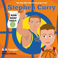 Stephen Curry #30: The Boy Who Would Grow Up to Be: Stephen Curry Basketball Player Children's Book