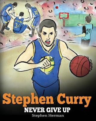 Stephen Curry: Never Give Up. A Boy Who Became a Star. Inspiring Children Book About One of the Best Basketball Players in History. - Herman, Stephen