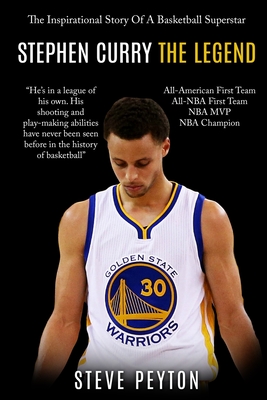 Stephen Curry: The Fascinating Story Of A Basketball Superstar - Stephen Curry - One Of The Best Shooters In Basketball History - Peyton, Steve