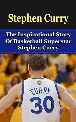 Stephen Curry: The Inspirational Story of Basketball Superstar Stephen Curry - Redban, Bill