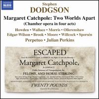 Stephen Dodgson: Margaret Catchpole - Two Worlds Apart - Alistair Ollerenshaw (baritone); Diana Moore (mezzo-soprano); Jonathan Hanley (tenor); Jonathan Stainsby (baritone);...