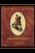 Stephen F. Austin: Wilderness Pioneer