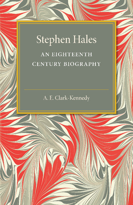 Stephen Hales: An Eighteenth Century Biography - Clark-Kennedy, A E