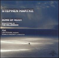 Stephen Hartke: Sons of Noah; Wulfstan at the Millennium - Lisa Stidham (soprano); Xtet; Donald Crockett (conductor)