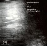 Stephen Hartke: Tituli; Cathedral in the Thrashing Rain - The Hilliard Ensemble