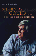 Stephen Jay Gould and the Politics of Evolution