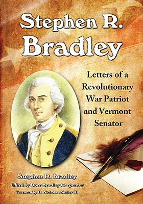 Stephen R. Bradley: Letters of a Revolutionary War Patriot and Vermont Senator - Bradley, Stephen R