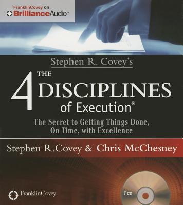 Stephen R. Covey's the 4 Disciplines of Execution: The Secret to Getting Things Done, on Time, with Excellence - Live Performance - Covey, Stephen R, Dr., and McChesney, Chris (Read by), and Covey, Stephen R (Read by)