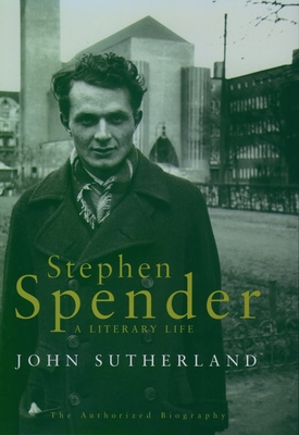 Stephen Spender: A Literary Life - Sutherland, John