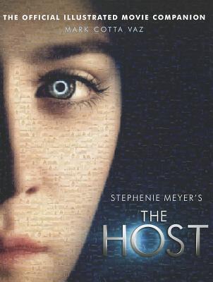 Stephenie Meyer's The Host: The Official Illustrated Movie Companion - Vaz, Mark Cotta