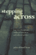 Stepping Across: Four Interdisciplinary Studies on Education and Cultural Politics