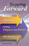 Stepping Forward: A Workbook to Find Power and Purpose After Divorce