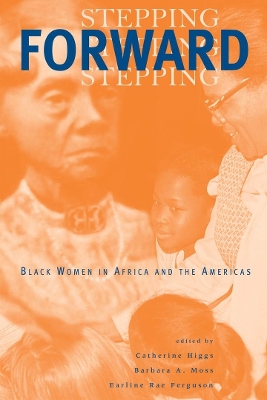 Stepping Forward: Black Women in Africa and the Americas - Higgs, Catherine (Editor), and Moss, Barbara A (Editor), and Ferguson, Earline Rae (Editor)