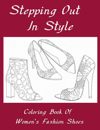 Stepping Out In Style Coloring Book: Coloring Book of Women's Fashion Shoes