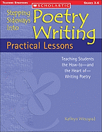 Stepping Sideways Into Poetry Writing: Practical Lessons: Teaching Students the How-To-And the Heart Of-Writing Poetry
