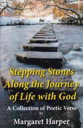 Stepping Stones Along the Journey of Life with God: A Collection of Poetic Verse