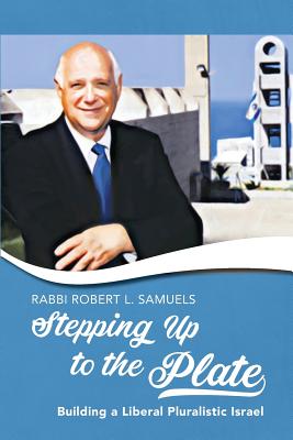 Stepping Up to the Plate: Building a Liberal Pluralistic Israel - Samuels, Robert L