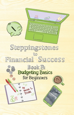 Steppingstones to Financial Success: Book B: Budgeting Basics for Beginners - Pride, Dana