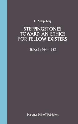 Steppingstones Toward an Ethics for Fellow Existers: Essays 1944-1983 - Spiegelberg, E.