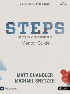 Steps Mentor Guide: Gospel-Centered Recovery - The Village Church, and Chandler, Matt, and Snetzer, Michael
