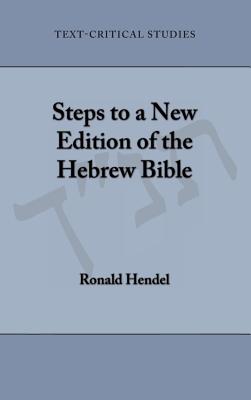 Steps to a New Edition of the Hebrew Bible - Hendel, Ronald