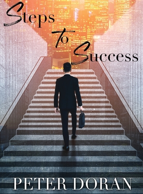 Steps To Success - Doran, Peter, and Service, LLC Georgia Editing (Editor), and Unparallel, LLC Designs (Designer)