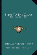 Steps To The Cross: Nine Sermons (1849)