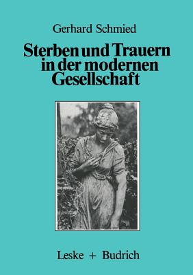 Sterben und Trauern in der modernen Gesellschaft - Schmied, Gerhard