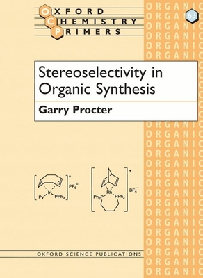 Stereoselectivity in Organic Synthesis - Procter, Garry