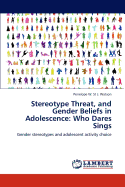 Stereotype Threat, and Gender Beliefs in Adolescence: Who Dares Sings