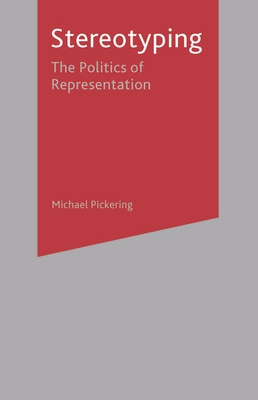 Stereotyping: The Politics of Representation - Pickering, Michael, Professor
