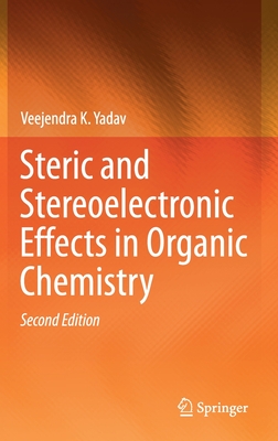 Steric and Stereoelectronic Effects in Organic Chemistry - Yadav, Veejendra K