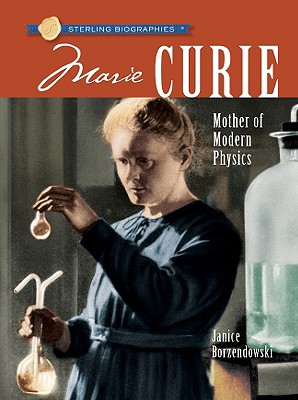 Sterling Biographies(r) Marie Curie: Mother of Modern Physics - Borzendowski, Janice
