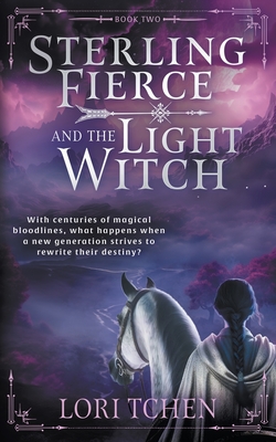 Sterling Fierce and the Light Witch: A YA Coming-of-Age Fantasy Series - Tchen, Lori