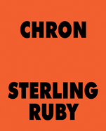 Sterling Ruby: Chron