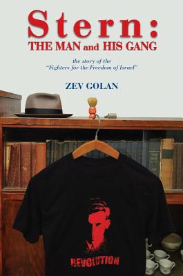 Stern the Man and His Gang: The Story of the Fighters for the Freedom of Israel - Golan, Zav
